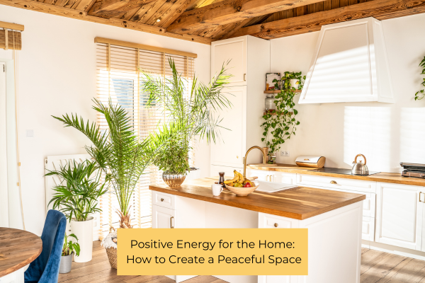 Positive Energy for the Home: How to Create a Peaceful Space